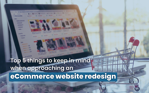 Top 5 Things to Keep in Mind When Approaching an eCommerce Website Redesign